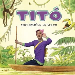 TITÓ EXCURSIÓ A LA SELVA | 9788413896212 | JIMÉNEZ CARBÓ, CRISTINA/AMATE, KIM | Llibreria infantil i juvenil