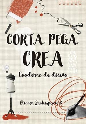 CORTA PEGA CREA CUADERNO DE DISEÑO | 9788416497263 | SHAKESPEARE, ELEANOR | Llibreria infantil i juvenil
