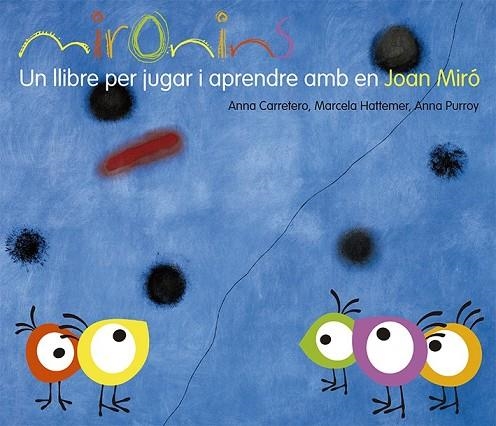 MIRONINS UN LLIBRE PER JUGAR I APRENDRE AMB EN JOAN MIRÓ | 9788425226823 | HATTEMER, MARCELA/PURROY, ANNA/CARRETERO, ANNA | Llibreria infantil i juvenil