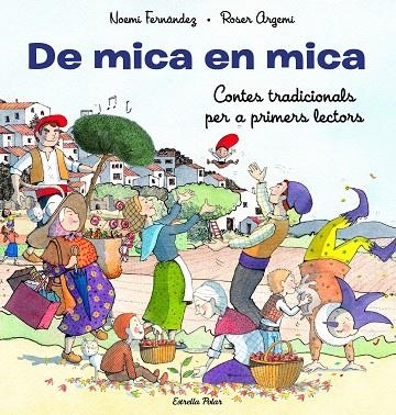 DE MICA EN MICA CONTES TRADICIONALS PER A PRIMERS LECTORS | 9788413893372 | FERNÁNDEZ SELVA, NOEMÍ/ARGEMÍ, ROSER | Llibreria infantil i juvenil