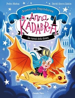 ANNA KADABRA AVENTURES LLEGENDÀRIES 2 LA CANÇÓ DELS DRACS | 9788413896885 | MAÑAS, PEDRO/SIERRA LISTÓN, DAVID | Llibreria infantil i juvenil