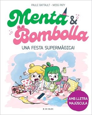 MENTA I BOMBOLLA 5 UNA FESTA SUPERMÀGICA ! | 9788419522917 | BATTAULT, PAULE/MISS PATY | Llibreria infantil i juvenil