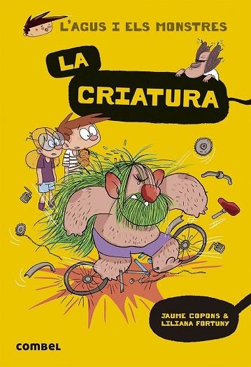 L'AGUS I ELS MONSTRES 18 LA CRIATURA | 9788491016038 | COPONS, JAUME/FORTUNY, LILIANA | Llibreria infantil i juvenil