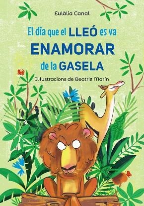 EL DIA QUE EL LLEÓ ES VA ENAMORAR DE LA GASELA | 9788448955823 | CANAL, EULÀLIA | Llibreria infantil i juvenil