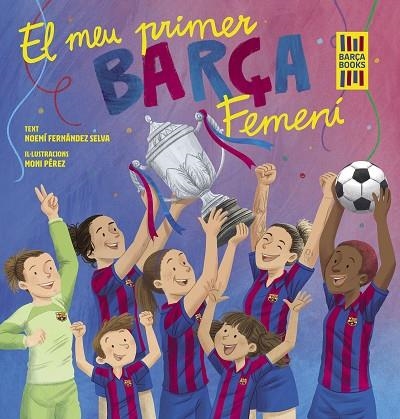 EL MEU PRIMER BARÇA FEMENÍ | 9788419430069 | FERNÁNDEZ SELVA, NOEMÍ/PÉREZ, MONI | Llibreria infantil i juvenil