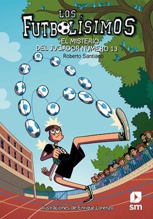 LOS FUTBOLISSIMOS 13 EL MISTERIO DEL JUGADOR NUMERO | 9788491072881 | SANTIAGO, ROBERTO | Llibreria infantil i juvenil
