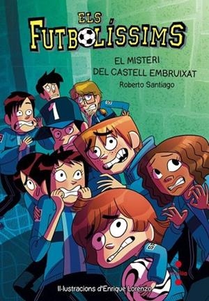 ELS FUTBOLISSIMS 6 EL MISTERI DEL CASTELL EMBRUIXAT | 9788466137720 | GARCIA SANTIAGO, ROBERTO | Llibreria infantil i juvenil