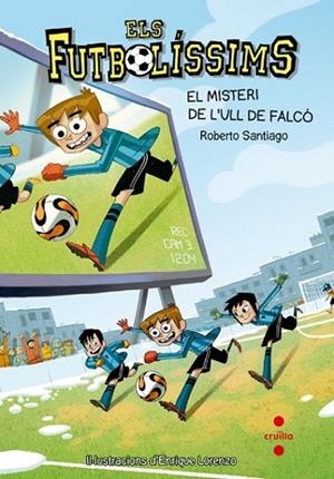 ELS FUTBOLÍSSIMS 4 EL MISTERI DE L'ULL DE FALCÓ | 9788466136259 | SANTIAGO, ROBERTO | Llibreria infantil i juvenil
