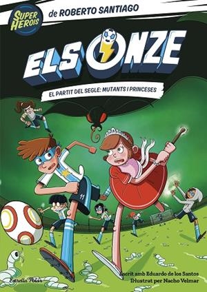 ELS ONZE 4 EL PARTIT DEL SEGLE MUTANTS I PRINCESES | 9788413893464 | SANTIAGO, ROBERTO | Llibreria infantil i juvenil
