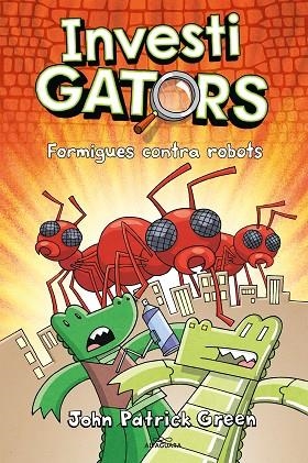 ELS INVESTIGATORS 4  FORMIGUES CONTRA ROBOTS | 9788420459950 | GREEN, JOHN PATRICK | Llibreria infantil i juvenil