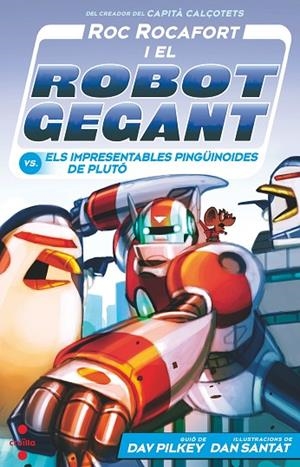 ROC ROCAFORT I EL ROBOT GEGANT VS. ELS IMPRESENTABLES PINGÜINOIDES DE PLUTÓ | 9788466157155 | PILKEY, DAV/SANTAT, DAN | Llibreria infantil i juvenil