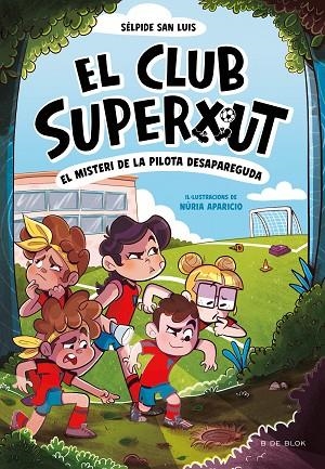 EL CLUB SUPERXUT 1 EL MISTERI DE LA PILOTA DESAPAREGUDA | 9788419910080 | SAN LUIS, SÉLPIDE/APARICIO, NÚRIA | Llibreria infantil i juvenil