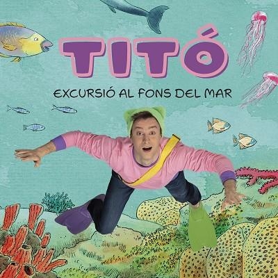 TITÓ EXCURSIÓ AL FONS DEL MAR | 9788413896229 | JIMÉNEZ CARBÓ, CRISTINA/AMATE, KIM