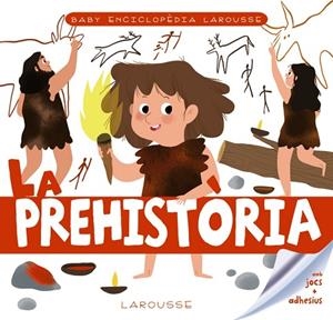 LA PREHISTÒRIA ( BABY ENCICLOPÈDIA ) | 9788417720766 | LAROUSSE EDITORIAL | Llibreria infantil i juvenil