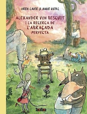 ALEXANDER VON BESCUIT I LA RECERCA DE L’ABRAÇADA PERFECTA | 9788418821738 | LAVIE, OREN/KUHL, ANKE | Llibreria infantil i juvenil