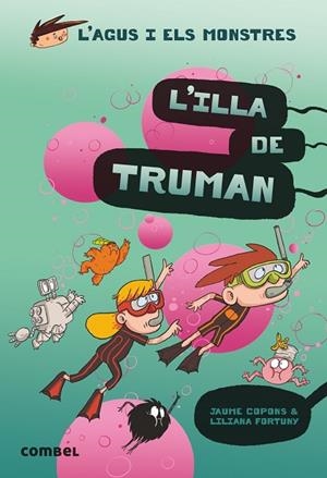 L'AGUS I ELS MONTRES 17 L'ILLA DE TRUMAN | 9788491015437 | COPONS, FORTUNY | Llibreria infantil i juvenil