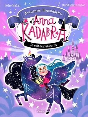 ANNA KADABRA AVENTURES LLEGENDÀRIES 1 LA VALL DELS UNICORNS | 9788413893457 | MAÑAS, PEDRO/SIERRA LISTÓN, DAVID