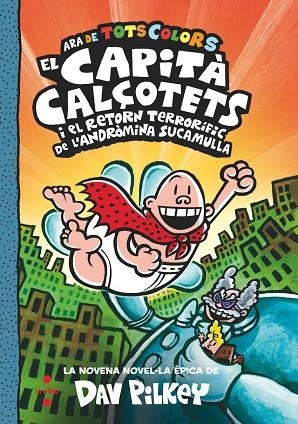 EL CAPITÀ CALÇOTETS 9 ( ARA DE TOTS COLORS ) EL CAPITÀ CALÇOTETS I EL RETORN TERRORÍFIC DE L'ANDRÒMINA SUCAMULLA | 9788466156974 | PILKEY, DAV | Llibreria infantil i juvenil