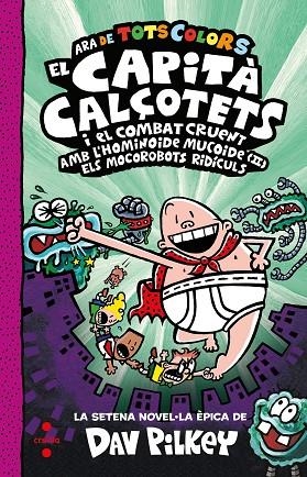 EL CAPITÀ CALÇOTETS 7 ( ARA DE TOTS COLORS ) EL CAPITÀ CALÇOTETS I EL COMBAT CRUENT AMB L'HOMINOIDE MUCOIDE ( II ) ELS MOCOROBOTS RIDÍCULS | 9788466156332 | PILKEY, DAV | Llibreria infantil i juvenil