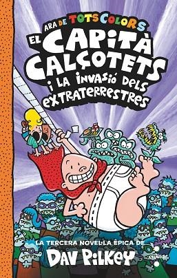 EL CAPITÀ CALÇOTETS 3 ( ARA DE TOTS COLORS ) EL CAPITÀ CALÇOTETS I LA INVASIÓ DELS EXTRATERRESTRES | 9788466150477 | PILKEY, DAV | Llibreria infantil i juvenil