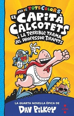 EL CAPITÀ CALÇOTETS 4 ( ARA DE TOTS COLORS ) EL CAPITÀ CALÇOTETS I LA TERRIBLE TRAMA DEL PROFESSOR TIRAPETS | 9788466150484 | PILKEY, DAV | Llibreria infantil i juvenil