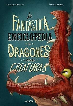 LA FANTÁSTICA ENCICLOPEDIA DE DRAGONES Y OTRAS CRIATURAS | 9788414340011 | KUBLER, LAURENCE/FRIESS, ÉTIENNE | Llibreria infantil i juvenil