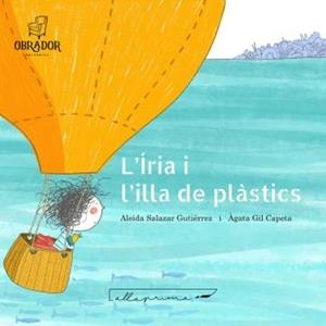 L'ÍRIA I L'ILLA DE PLÀSTICS | 9788412702859 | SALAZAR GUTIÉRREZ, ALEIDA/GIL CAPETA, ÀGATA | Llibreria infantil i juvenil