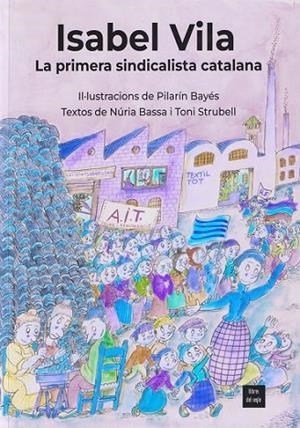 ISABEL VILA LA PRIMERA SINDICALISTA CATALANA | 9788481280593 | BAYÉS, PILARÍN/BASSA, NÚRIA/STRUBELL, TONI | Llibreria infantil i juvenil