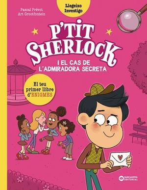 P'TIT SHERLOCK I EL CAS DE L'ADMIRADORA SECRETA | 9788448964283 | PRÉVOT, PASCAL/GROOTFONTEIN, ART | Llibreria infantil i juvenil