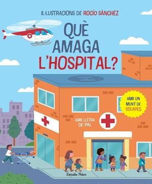 QUÈ AMAGA L'HOSPITAL ? | 9788413896823 | SÁNCHEZ, ROCÍO | Llibreria infantil i juvenil