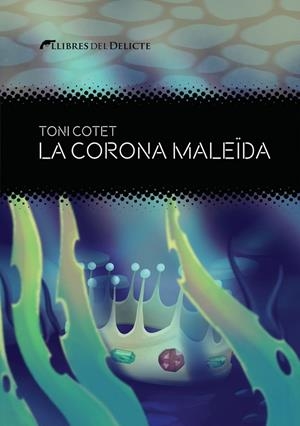 LA CORONA MALEÏDA | 9788419415325 | COTET I MASIA, TONI | Llibreria infantil i juvenil