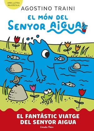EL MÓN DEL SENYOR AIGUA 1 EL FANTÀSTIC VIATGE DEL SENYOR AIGUA | 9788413899046 | TRAINI, AGOSTINO | Llibreria infantil i juvenil