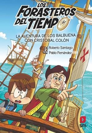 LOS FORASTEROS DEL TIEMPO 18 LA AVENTURA DE LOS BALBUENA CON CRISTÓBAL COLÓN | 9788411827799 | SANTIAGO, ROBERTO/FERNÁNDEZ VÁZQUEZ, PABLO | Llibreria infantil i juvenil