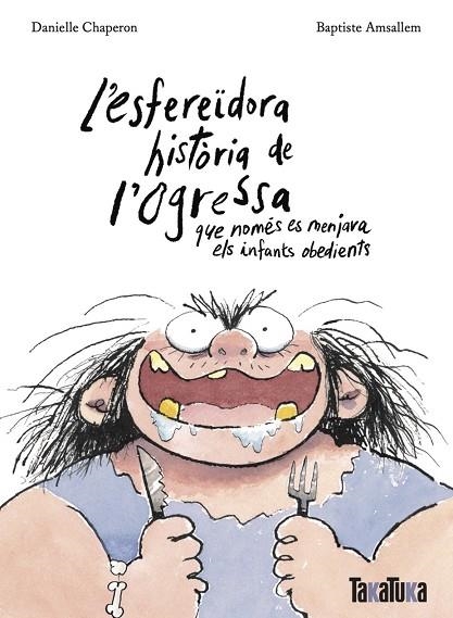 L'ESFEREÏDORA HISTÒRIA DE L'OGRESSA QUE NOMÉS ES MENJAVA ELS INFANTS OBEDIENTS | 9788418821806 | CHAPERON, DANIELLE/AMSALLEM, BAPTISTE | Llibreria infantil i juvenil