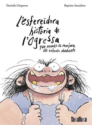 L'ESFEREÏDORA HISTÒRIA DE L'OGRESSA QUE NOMÉS ES MENJAVA ELS INFANTS OBEDIENTS | 9788418821806 | CHAPERON, DANIELLE/AMSALLEM, BAPTISTE | Llibreria infantil i juvenil