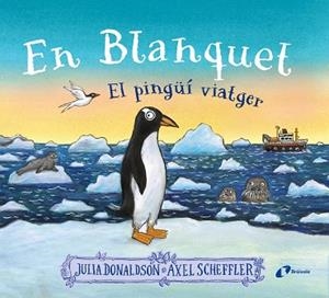 EN BLANQUET EL PINGÜÍ VIATGER | 9788413493220 | DONALDSON, JULIA/SCHEFFLER, AXEL | Llibreria infantil i juvenil