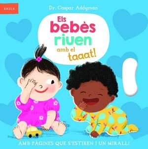 ELS BEBÈS RIUEN AMB EL TAAAT ! | 9788447953318 | ADDYMAN, DR. CASPAR | Llibreria infantil i juvenil