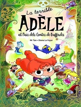 LA TERRIBLE ADÈLE AL PAÍS DELS CONTES DE BUFFADES | 9788419183743 | MR TAN | Llibreria infantil i juvenil
