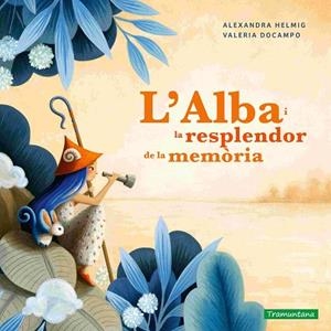 L’ALBA I LA RESPLENDOR DE LA MEMÒRIA | 9788419829375 | HELMIG, ALEXANDRA/DOCAMPO, VALERIA | Llibreria infantil i juvenil