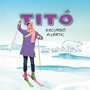 TITÓ EXCURSIÓ A L'ÀRTIC | 9788413898704 | JIMÉNEZ CARBÓ, CRISTINA/AMATE, KIM | Llibreria infantil i juvenil