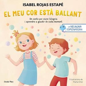 LA NEURONA EXPLORADORA EL MEU COR ESTÀ  BALLANT | 9788413899732 | ORSE, MARTA/ROJAS ESTAPÉ, ISABEL | Llibreria infantil i juvenil