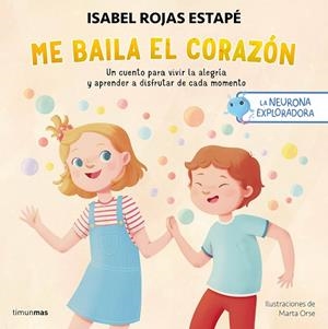 LA NEURONA EXPLORADORA ME BAILA EL CORAZÓN | 9788408295235 | ROJAS ESTAPÉ, ISABEL/ORSE, MARTA | Llibreria infantil i juvenil