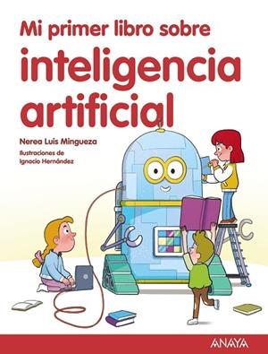 MI PRIMER LIBRO SOBRE INTELIGENCIA ARTIFICIAL | 9788414342602 | LUIS MINGUEZA, NEREA | Llibreria infantil i juvenil