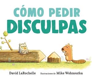CÓMO PEDIR DISCULPAS | 9788410183063 | LAROCHELLE, DAVID/WOHNOUTKA, MIKE | Llibreria infantil i juvenil