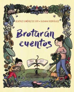 BROTARÁN CUENTOS | 9788419893369 | GIMÉNEZ DE ORY, BEATRIZ/RODRÍGUEZ, SUSANA | Llibreria infantil i juvenil