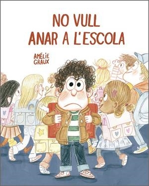 NO VULL ANAR A L'ESCOLA | 9788410406537 | GRAUX, AMÉLIE | Llibreria infantil i juvenil
