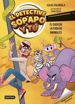 EL DETECTIVE SOPAPO Y TÚ 2 EL CASO DE LA FUGA DE ANIMALES | 9788408299233 | PALMIOLA, ISAAC/FUEGO, FRAN