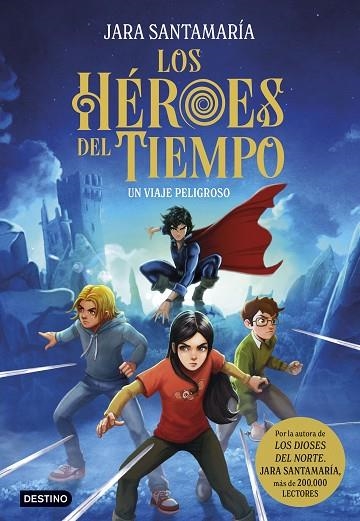 LOS HÉROES DEL TIEMPO 1 UN VIAJE PELIGROSO | 9788408299240 | SANTAMARÍA, JARA