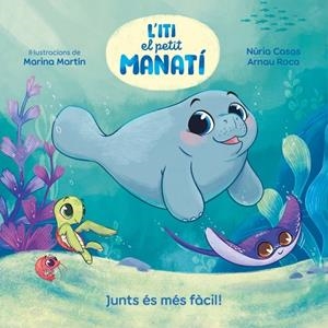 ITI EL PETIT MANATÍ  JUNTS ÉS MÉS FÀCIL! | 9788448870645 | CASAS (@NURIACASASC), NURIA/ROCA SANTACANA, ARNAU | Llibreria infantil i juvenil