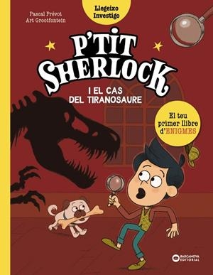 P'TIT SHERLOCK I EL CAS DEL TIRANOSAURE | 9788448965150 | PRÉVOT, PASCAL/GROOTFONTEIN, ART | Llibreria infantil i juvenil